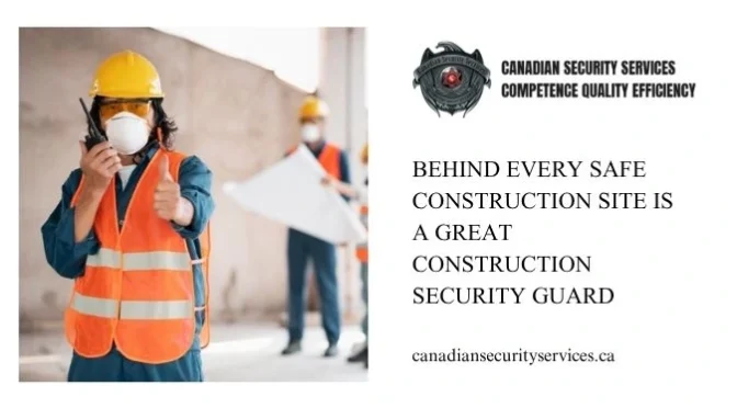 Behind Every Safe Construction Site Is a Great Construction Security Guard